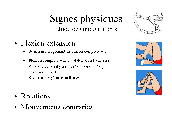 Signes physiques Étude des mouvements • Flexion extension – Se mesure en prenant extension