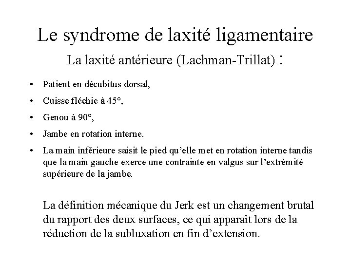 Le syndrome de laxité ligamentaire La laxité antérieure (Lachman-Trillat) : • Patient en décubitus