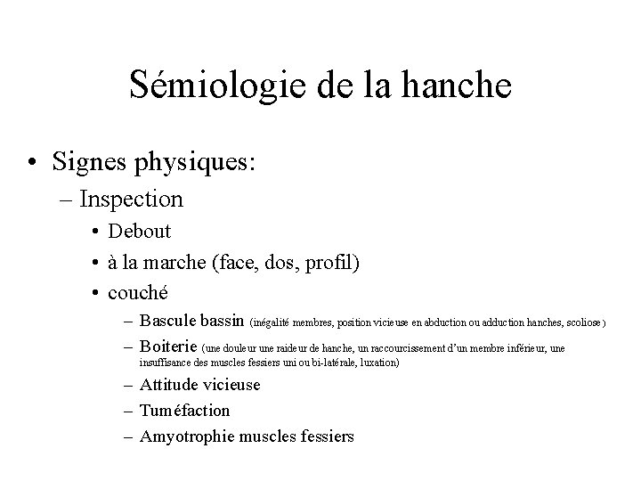 Sémiologie de la hanche • Signes physiques: – Inspection • Debout • à la