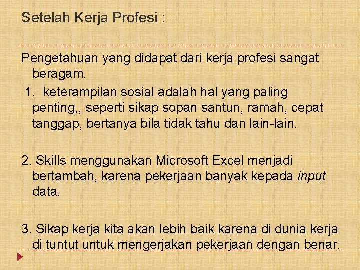 Setelah Kerja Profesi : Pengetahuan yang didapat dari kerja profesi sangat beragam. 1. keterampilan