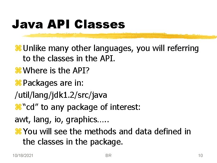 Java API Classes z Unlike many other languages, you will referring to the classes