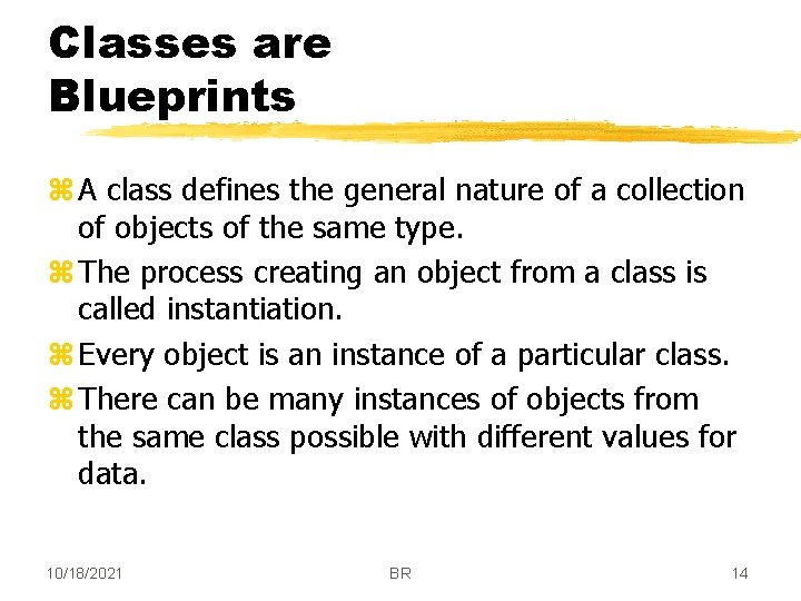 Classes are Blueprints z A class defines the general nature of a collection of