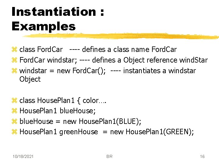 Instantiation : Examples z class Ford. Car ---- defines a class name Ford. Car
