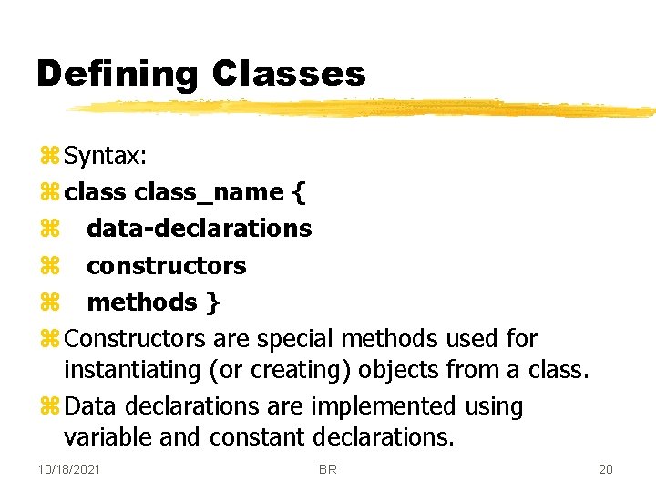 Defining Classes z Syntax: z class_name { z data-declarations z constructors z methods }