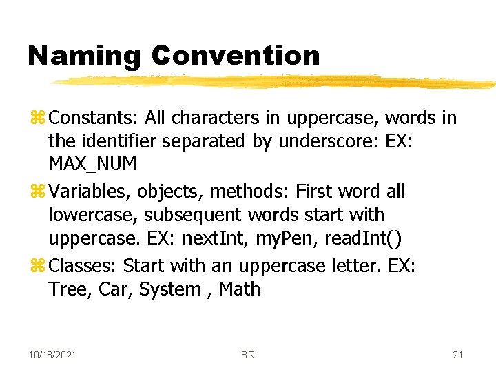 Naming Convention z Constants: All characters in uppercase, words in the identifier separated by