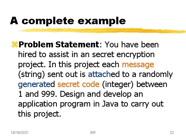 A complete example z. Problem Statement: You have been hired to assist in an