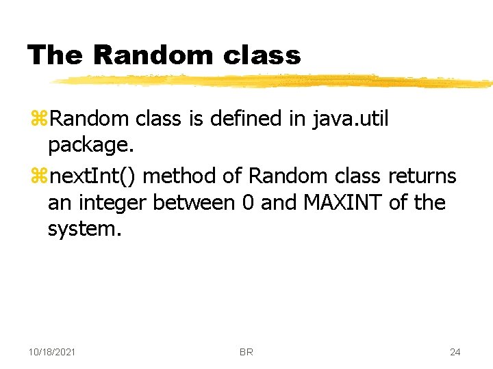 The Random class z. Random class is defined in java. util package. znext. Int()