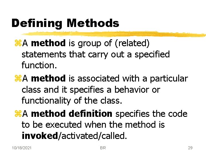 Defining Methods z. A method is group of (related) statements that carry out a