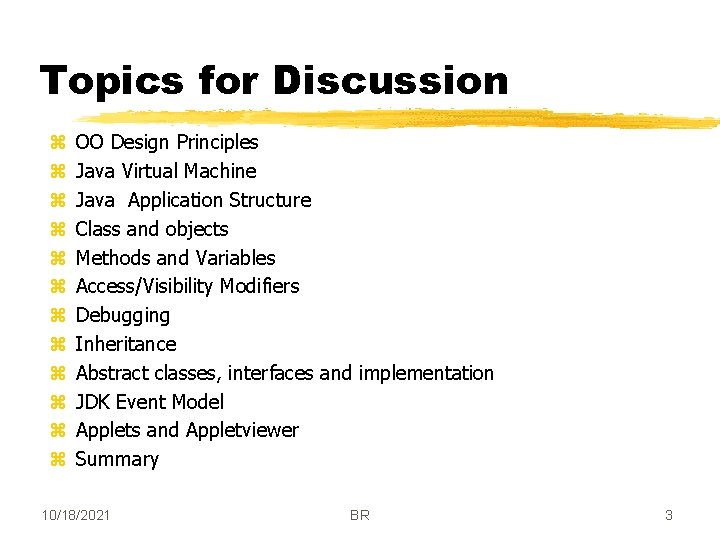 Topics for Discussion z z z OO Design Principles Java Virtual Machine Java Application