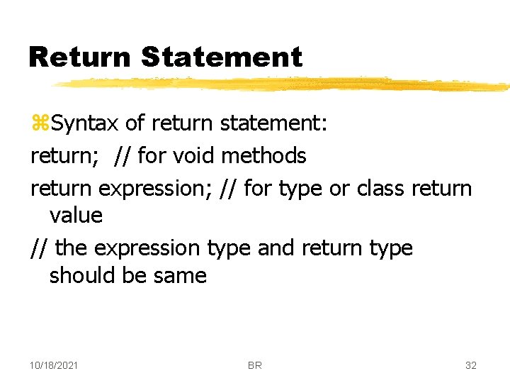 Return Statement z. Syntax of return statement: return; // for void methods return expression;