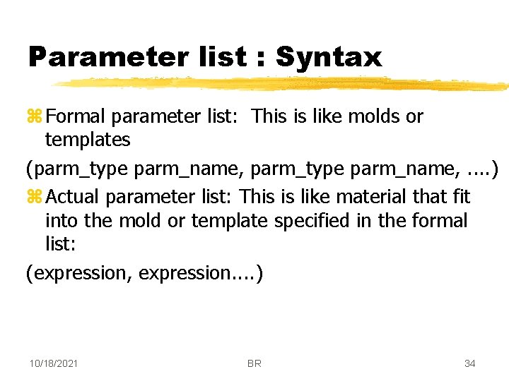 Parameter list : Syntax z Formal parameter list: This is like molds or templates