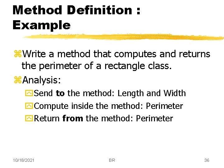 Method Definition : Example z. Write a method that computes and returns the perimeter