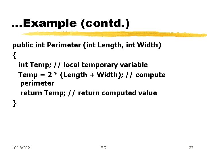 . . . Example (contd. ) public int Perimeter (int Length, int Width) {