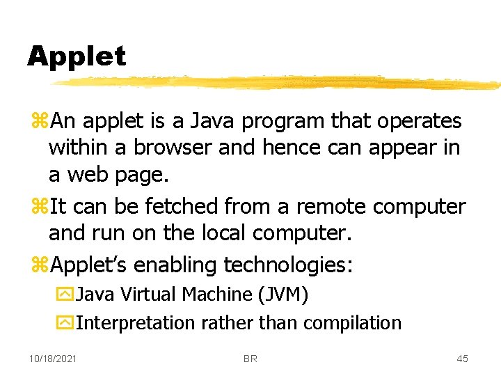 Applet z. An applet is a Java program that operates within a browser and