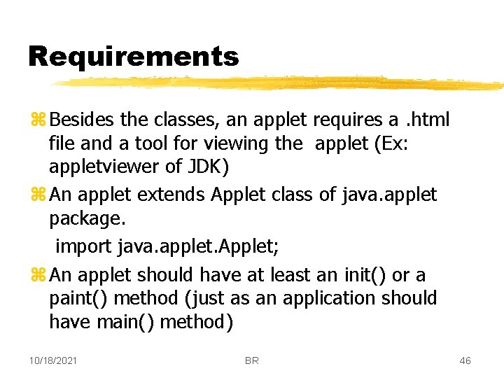 Requirements z Besides the classes, an applet requires a. html file and a tool