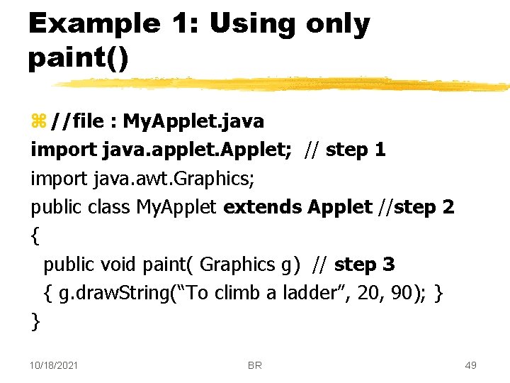 Example 1: Using only paint() z //file : My. Applet. java import java. applet.