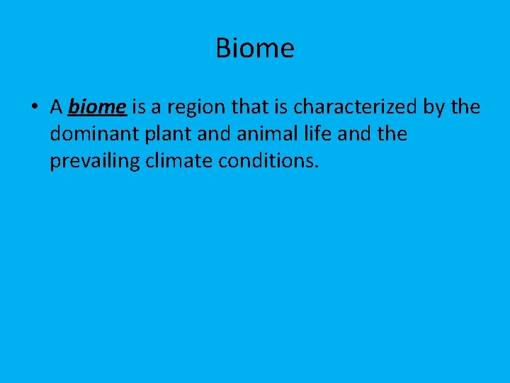 Biome • A biome is a region that is characterized by the dominant plant