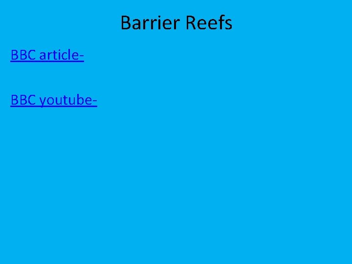 Barrier Reefs BBC article. BBC youtube- 
