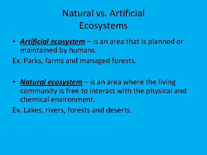 Natural vs. Artificial Ecosystems • Artificial ecosystem – is an area that is planned