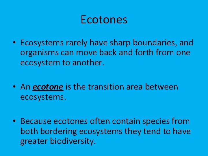Ecotones • Ecosystems rarely have sharp boundaries, and organisms can move back and forth