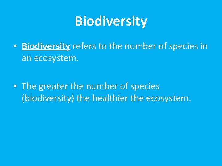 Biodiversity • Biodiversity refers to the number of species in an ecosystem. • The