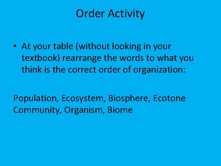 Order Activity • At your table (without looking in your textbook) rearrange the words