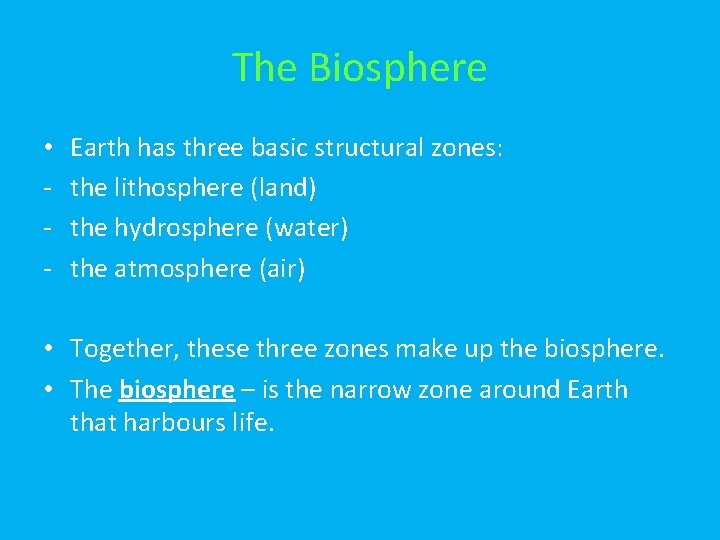 The Biosphere • - Earth has three basic structural zones: the lithosphere (land) the
