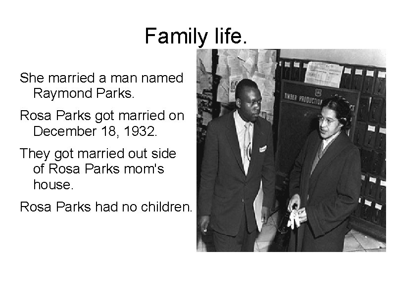 Family life. She married a man named Raymond Parks. Rosa Parks got married on