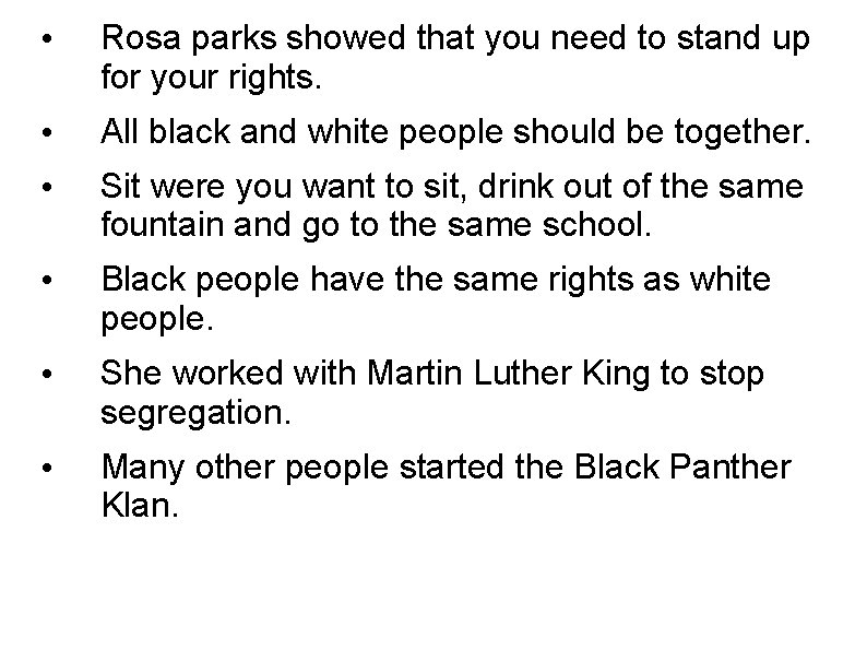  • Rosa parks showed that you need to stand up for your rights.