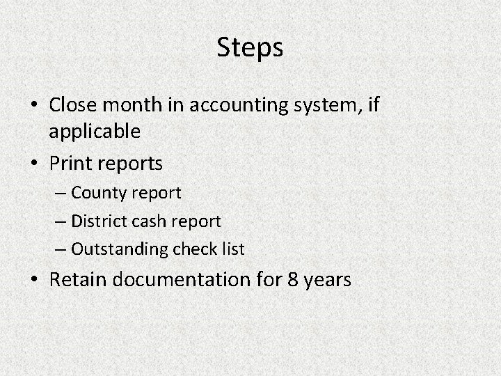 Steps • Close month in accounting system, if applicable • Print reports – County