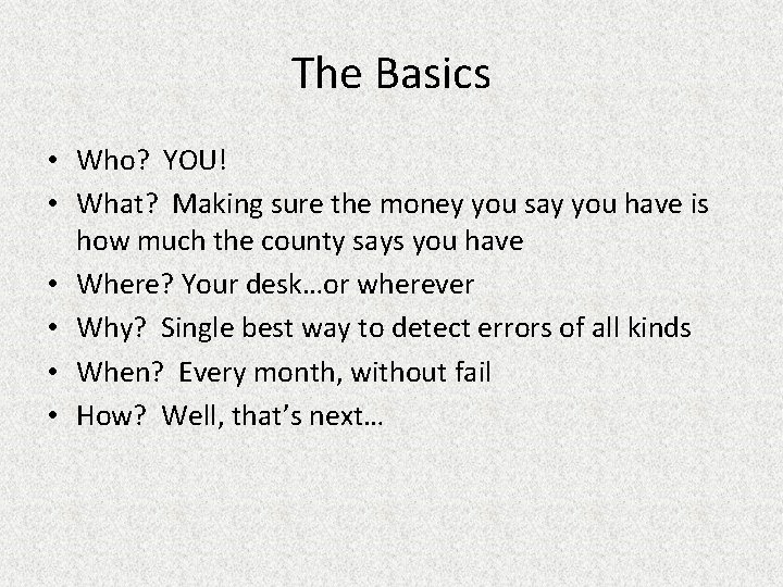 The Basics • Who? YOU! • What? Making sure the money you say you