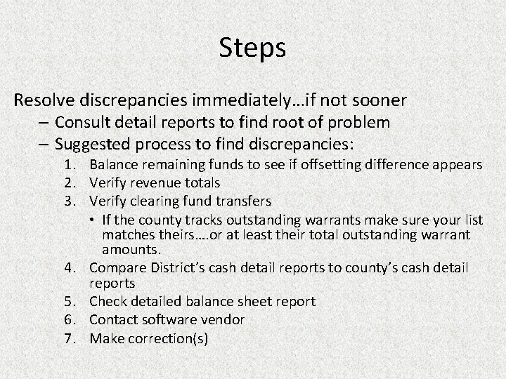 Steps Resolve discrepancies immediately…if not sooner – Consult detail reports to find root of