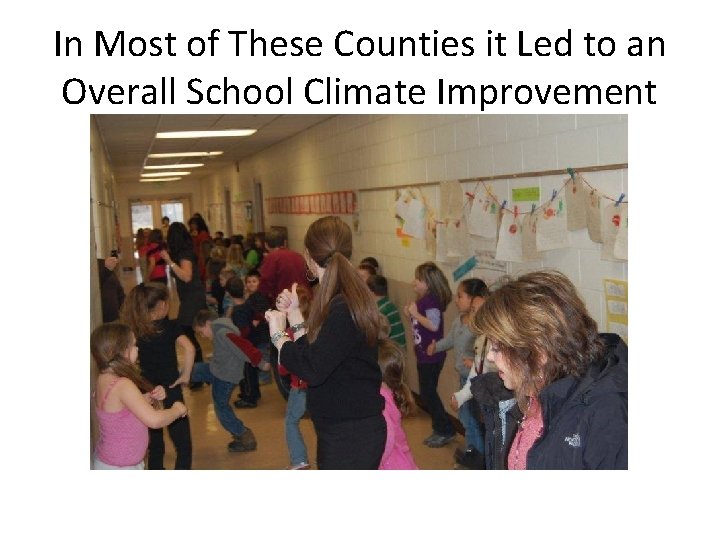 In Most of These Counties it Led to an Overall School Climate Improvement 