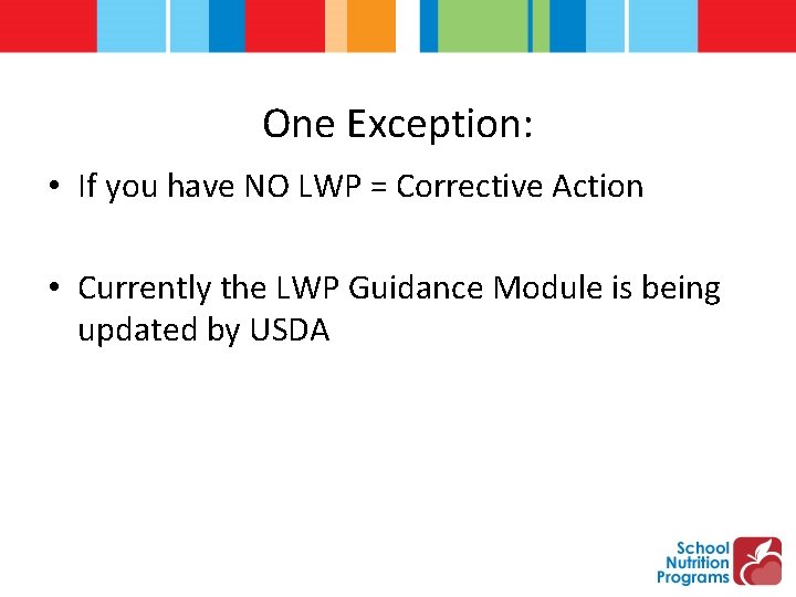 One Exception: • If you have NO LWP = Corrective Action • Currently the