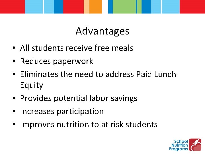 Advantages • All students receive free meals • Reduces paperwork • Eliminates the need