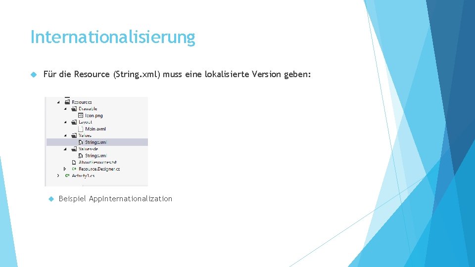 Internationalisierung Für die Resource (String. xml) muss eine lokalisierte Version geben: Beispiel App. Internationalization