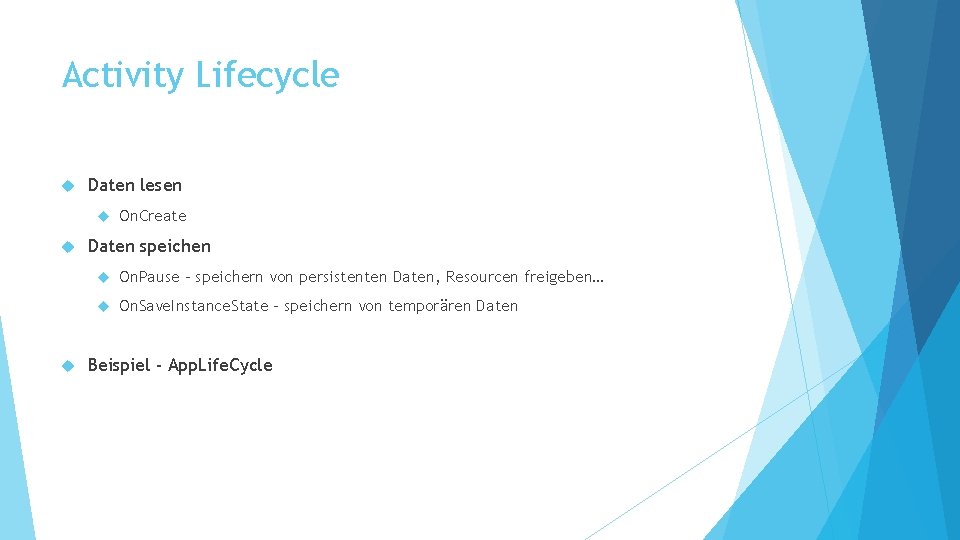 Activity Lifecycle Daten lesen On. Create Daten speichen On. Pause – speichern von persistenten