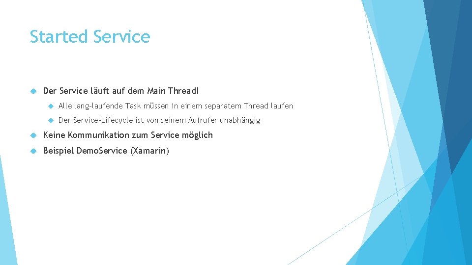 Started Service Der Service läuft auf dem Main Thread! Alle lang-laufende Task müssen in