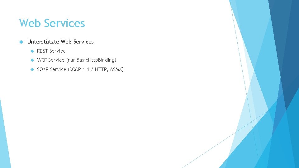 Web Services Unterstützte Web Services REST Service WCF Service (nur Basic. Http. Binding) SOAP