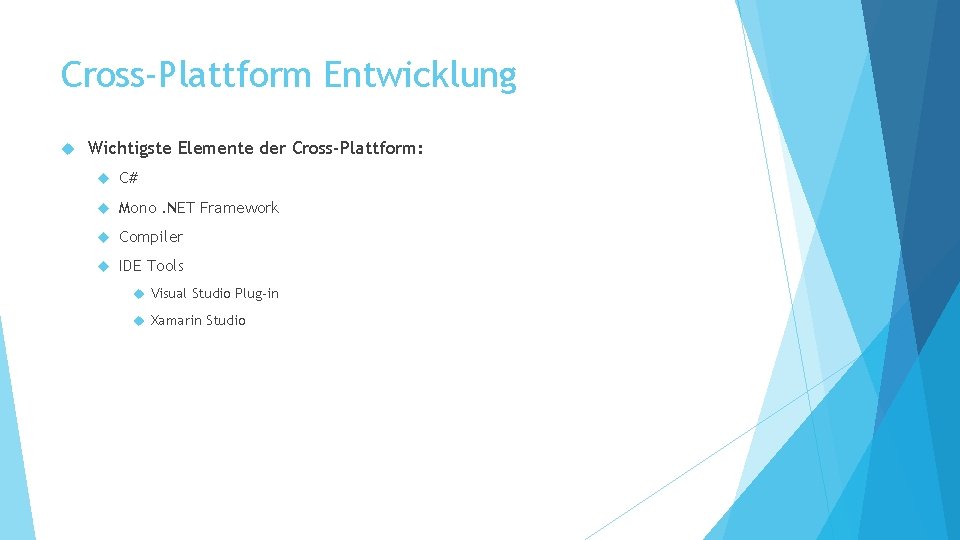 Cross-Plattform Entwicklung Wichtigste Elemente der Cross-Plattform: C# Mono. NET Framework Compiler IDE Tools Visual