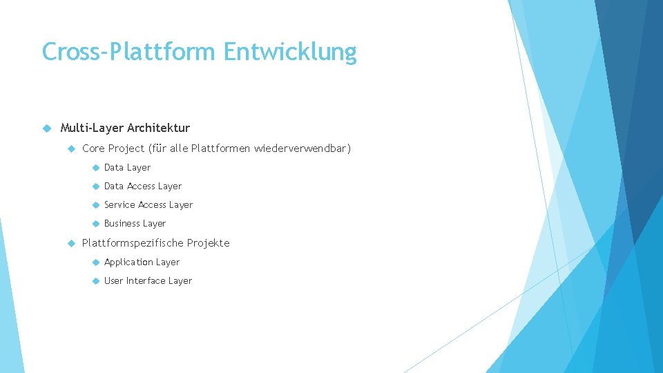 Cross-Plattform Entwicklung Multi-Layer Architektur Core Project (für alle Plattformen wiederverwendbar) Data Layer Data Access