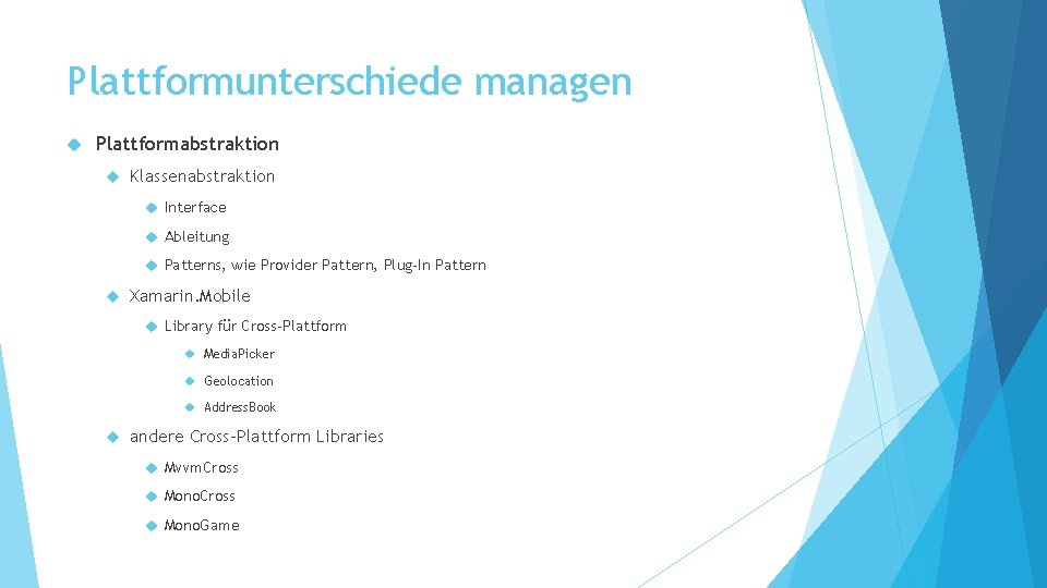 Plattformunterschiede managen Plattformabstraktion Klassenabstraktion Interface Ableitung Patterns, wie Provider Pattern, Plug-In Pattern Xamarin. Mobile