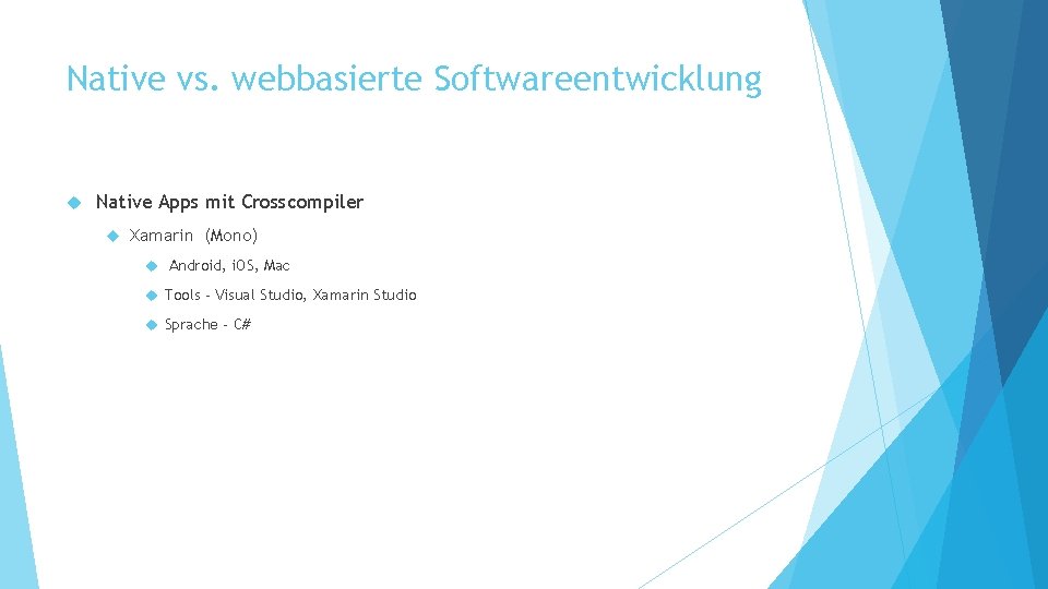 Native vs. webbasierte Softwareentwicklung Native Apps mit Crosscompiler Xamarin (Mono) Android, i. OS, Mac