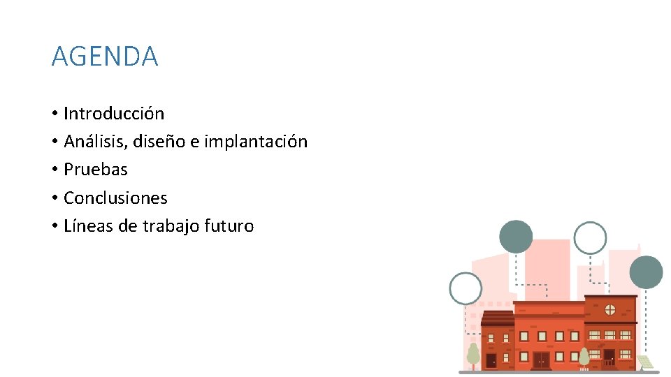 AGENDA • Introducción • Análisis, diseño e implantación • Pruebas • Conclusiones • Líneas