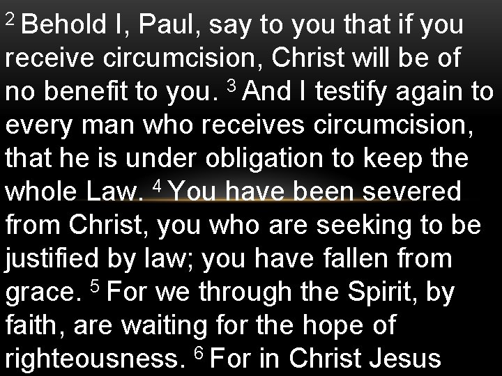 2 Behold I, Paul, say to you that if you receive circumcision, Christ will