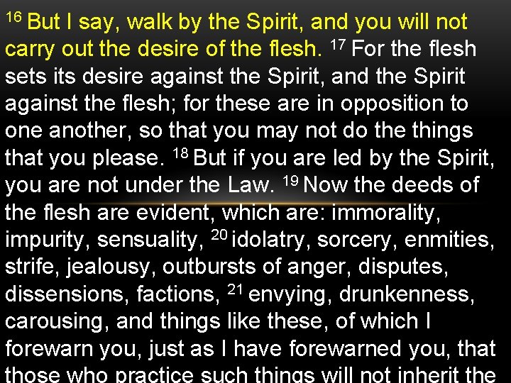 16 But I say, walk by the Spirit, and you will not carry out