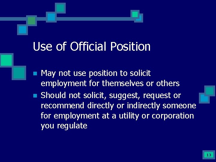 Use of Official Position n n May not use position to solicit employment for