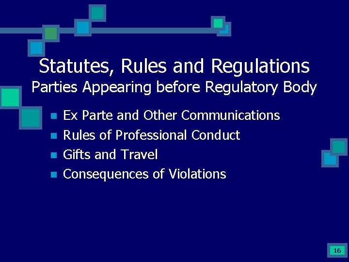 Statutes, Rules and Regulations Parties Appearing before Regulatory Body n n Ex Parte and