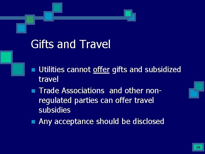 Gifts and Travel n n n Utilities cannot offer gifts and subsidized travel Trade