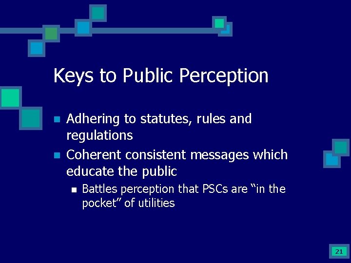 Keys to Public Perception n n Adhering to statutes, rules and regulations Coherent consistent